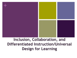 Inclusion, Collaboration, and Differentiated Instruction/Universal Design for Learning 