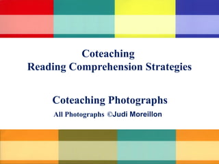 Coteaching
Reading Comprehension Strategies
Coteaching Photographs
All Photographs ©Judi Moreillon

 