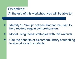 Objectives:
At the end of this workshop, you will be able to:
 Identify 16 “fix-up” options that can be used to
help read...