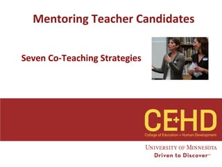 Mentoring Teacher Candidates


Seven Co-Teaching Strategies
 