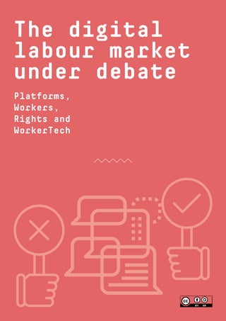 1
Platforms,
Workers,
Rights and
WorkerTech
The digital
labour market
under debate
 