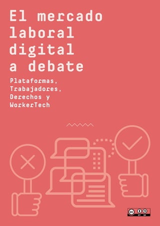 1
El mercado
laboral
digital
a debate
Plataformas,
Trabajadores,
Derechos y
WorkerTech
 