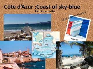 Côte d’Azur ;Coast of sky-blue
            Par: Stu et Joёlle
 