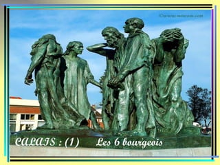 CALAIS : (1)  Les 6 bourgeois 