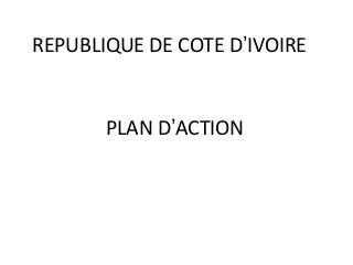 PLAN D’ACTION
REPUBLIQUE DE COTE D’IVOIRE
 