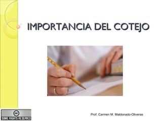 IMPORTANCIA DEL COTEJO Prof. Carmen M. Maldonado-Oliveras 