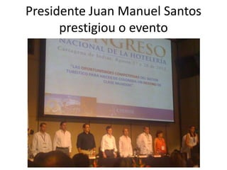 Presidente Juan Manuel Santos
      prestigiou o evento
 