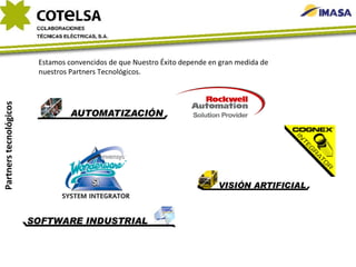 Partners tecnológicos Estamos convencidos de que Nuestro Éxito depende en gran medida de nuestros Partners Tecnológicos. 