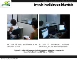 Análise e Design de Interação / Marcello Cardoso

                                 Teste de Usabilidade em laboratório




Wednesday, October 19, 2011   sequência de uso
 