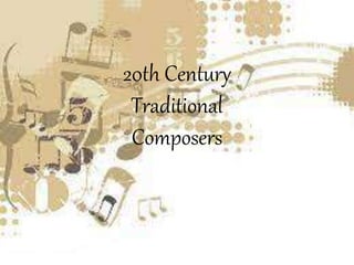 20th Century
Traditional
Composers
 