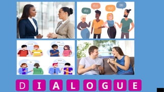 D I A L O G U E
 