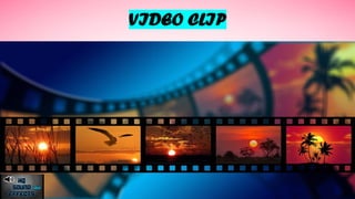VIDEO CLIP
 