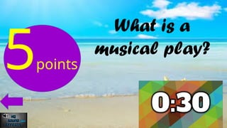 What is a
musical play?
5points
 