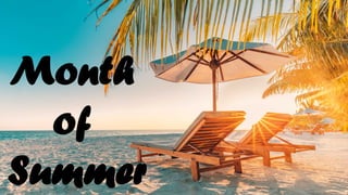 Month
of
Summer
 