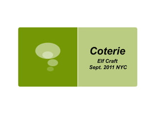 Coterie Elf Craft  Sept. 2011 NYC 