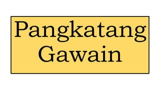 Pangkatang
Gawain
 