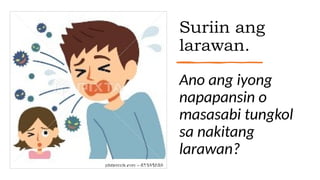 Suriin ang
larawan.
Ano ang iyong
napapansin o
masasabi tungkol
sa nakitang
larawan?
 