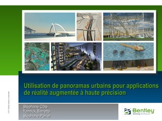 Utilisation de panoramas urbains pour applications de réalité augmentée à haute précision St éphane Côté Yannick Barrette Stéphane Poirier 