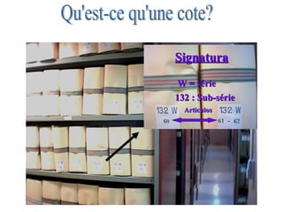 W = série 132 : Sub-série Articulos Signatura Qu'est-ce qu'une cote? 