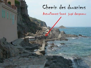 Chemin des douaniers
Actuellement fermé jugé dangereux
 