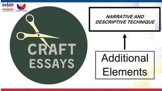 Additional
Elements
NARRATIVE AND
DESCRIPTIVE TECHNIQUE
 