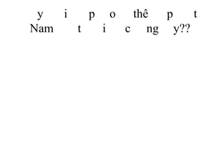 y i p o thê p t
Nam t i c ng y??
 