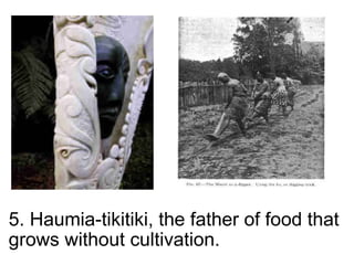 5. Haumia-tikitiki, the father of food that grows without cultivation.     
