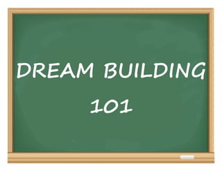 DREAM BUILDING
101
 