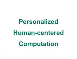 Personalized
     Human-centered
      Computation
11
 