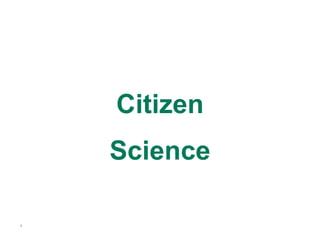 Citizen
    Science

9
 