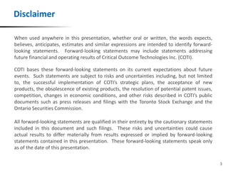 Disclaimer
When used anywhere in this presentation, whether oral or written, the words expects,
believes, anticipates, est...