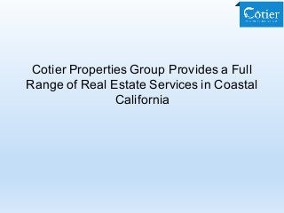 Cotier Properties Group Provides a Full
Range of Real Estate Services in Coastal
California
 