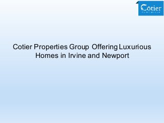 Cotier Properties Group Offering Luxurious
Homes in Irvine and Newport
 