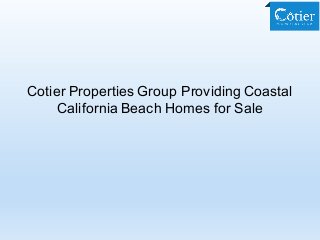 Cotier Properties Group Providing Coastal
California Beach Homes for Sale
 