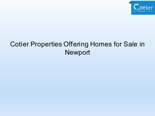 Cotier Properties Offering Homes for Sale in
Newport
 