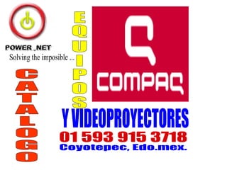 Solving the imposible ... CATALOGO EQUIPOS  Y VIDEOPROYECTORES 01 593 915 3718 Coyotepec, Edo.mex. 