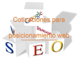 Cotizaciones para posicionamiento webFernando Martínez Ramírez Y María Dolores Bautista 