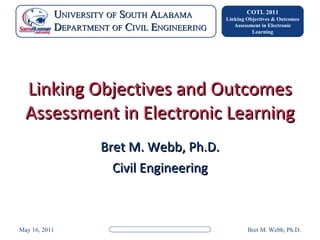 Linking Objectives and Outcomes Assessment in Electronic Learning Bret M. Webb, Ph.D. Civil Engineering 
