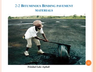 2-2 BITUMINOUS BINDING PAVEMENT
MATERIALS
13
Trinidad Lake Asphalt
 