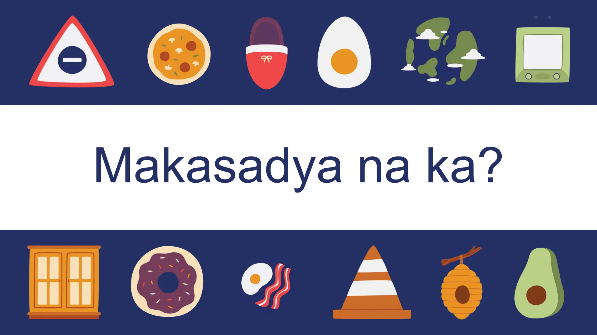 Makasadya na ka?