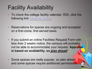 Event requests are considered on a first-come, first-serve basis and approval is subject to campus resources (both physical and personnel related).  