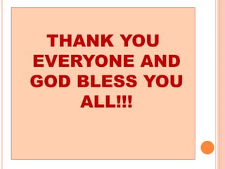 THANK YOU
EVERYONE AND
GOD BLESS YOU
ALL!!!
 