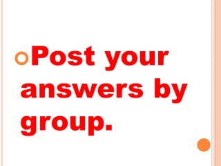 Post your
answers by
group.
 