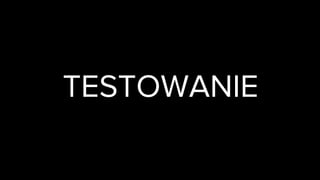 TESTOWANIE
 