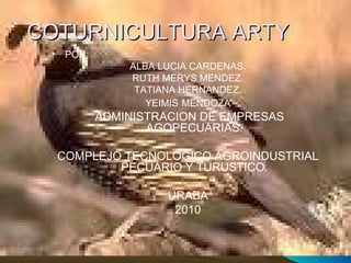 COTURNICULTURA ARTY ,[object Object],[object Object],[object Object],[object Object],[object Object],[object Object],[object Object],[object Object],[object Object]