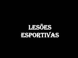 Lesões
esportivas
 