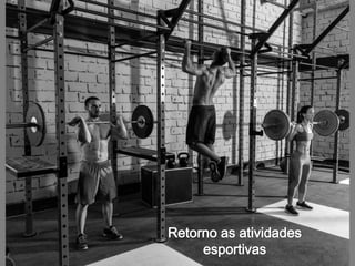 Retorno as atividades
esportivas
 