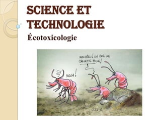 Science et
technologie
Écotoxicologie
 