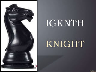 IGKNTH
KNIGHT
 