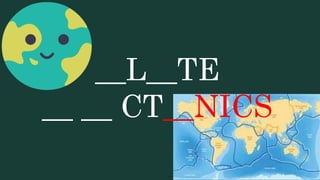 __L__TE
__ __ CT__NICS
 